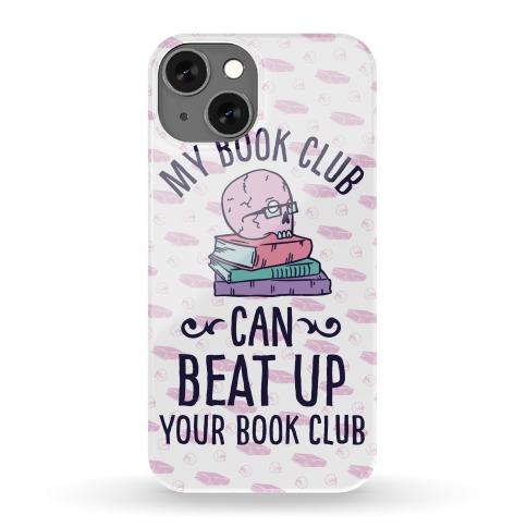 My Book Club Can Beat Up Your Book Club Phone Case