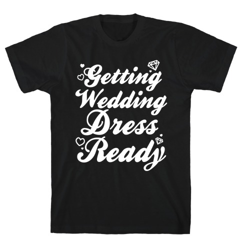 Getting Wedding Dress Ready T-Shirt