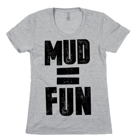 Mud = Fun Womens T-Shirt