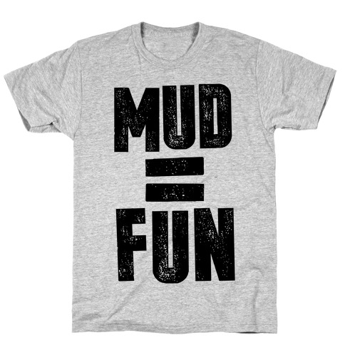 Mud = Fun T-Shirt
