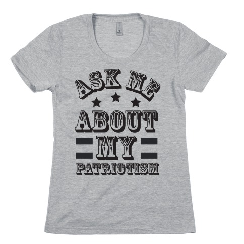 Ask Me About My Patriotism Womens T-Shirt