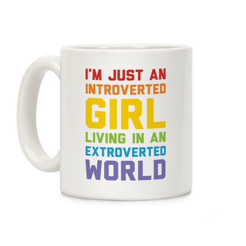 Just An Introverted Girl Living In A Extroverted World Coffee Mug
