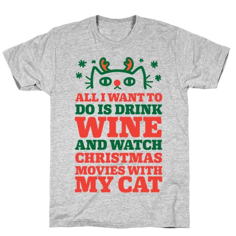 All I Want To Do Is Drink Wine And Watch Christmas Movies With My Cat T-Shirt