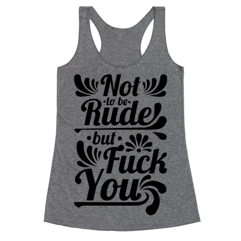 Not to be Rude but F*** You! Racerback Tank Top