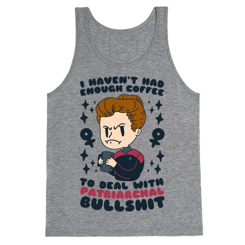 I Haven't Had Enough Coffee To Deal With Patriarchal Bullshit Tank Top