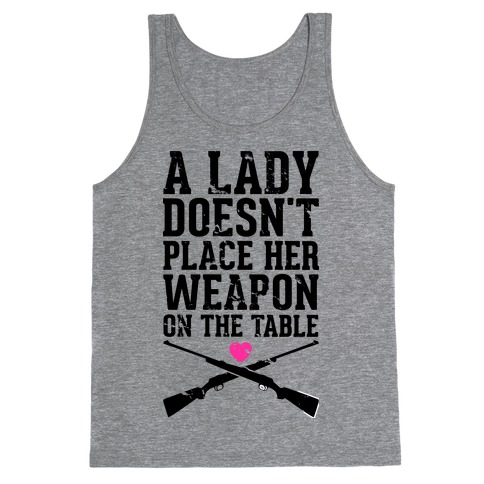 A Lady Doesn't Place Her Weapon On The Table Tank Top