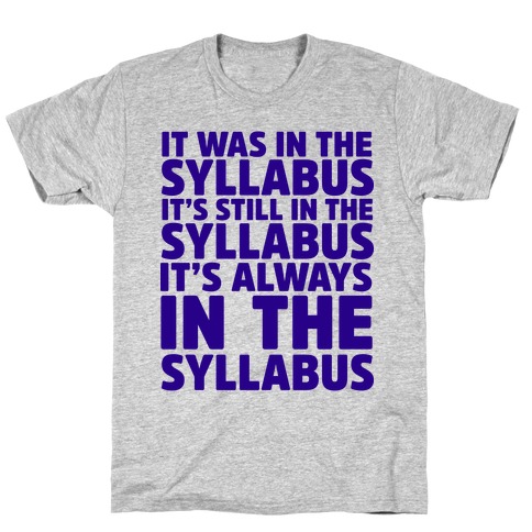 It Was in the Syllabus It's Still in the Syllabus It's ALWAYS in the Syllabus T-Shirt