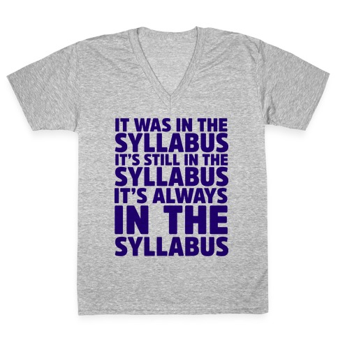It Was in the Syllabus It's Still in the Syllabus It's ALWAYS in the Syllabus V-Neck Tee Shirt