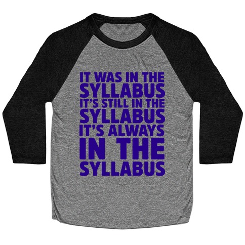It Was in the Syllabus It's Still in the Syllabus It's ALWAYS in the Syllabus Baseball Tee