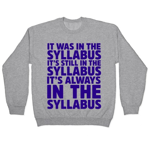 It Was in the Syllabus It's Still in the Syllabus It's ALWAYS in the Syllabus Pullover