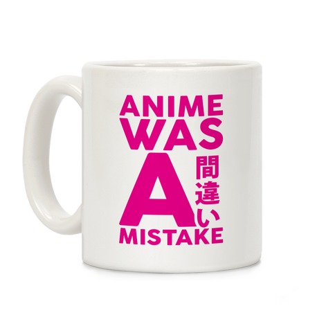 Anime Was A Mistake Coffee Mug