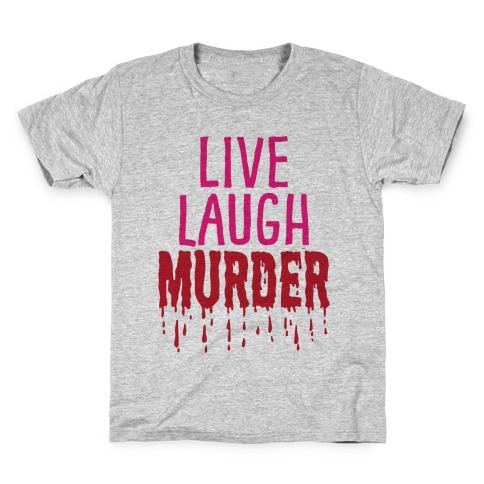 Live Laugh Murder Kids T-Shirt