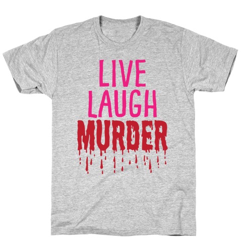 Live Laugh Murder T-Shirt