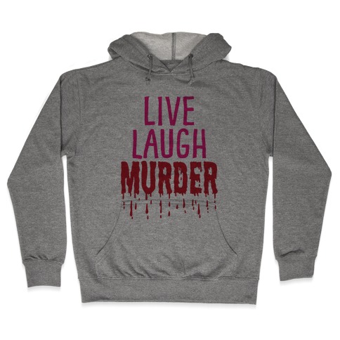 Live Laugh Murder Hooded Sweatshirt