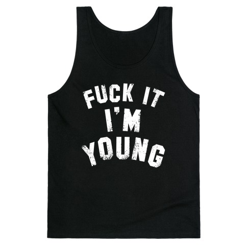 F*** It I'm Young (White Ink) Tank Top