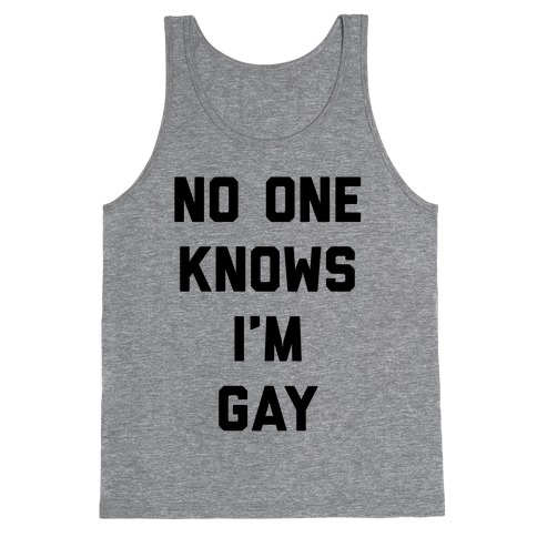No One Knows I'm Gay Tank Top