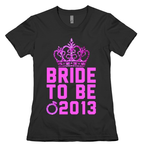 Bride to Be Womens T-Shirt