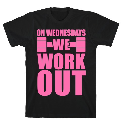 On Wednesdays We Work Out T-Shirt