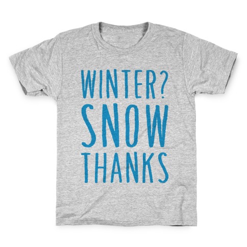 Winter? Snow Thanks Kids T-Shirt