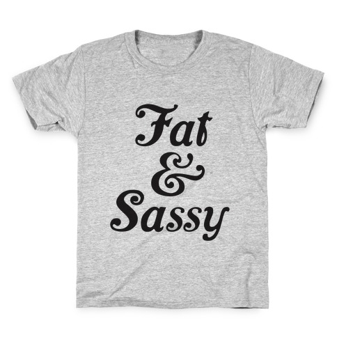 Fat & Sassy Kids T-Shirt