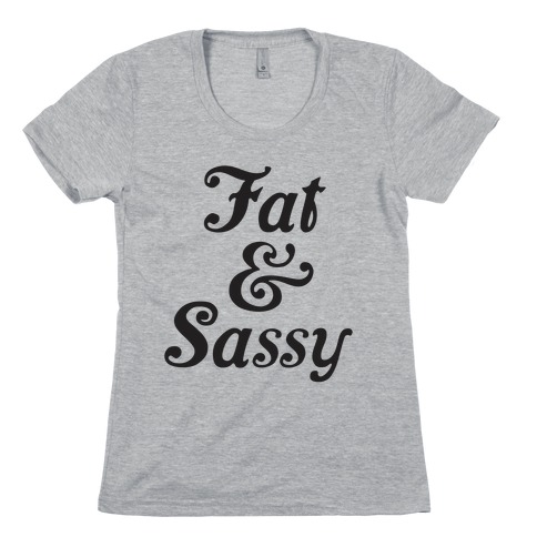 Fat & Sassy Womens T-Shirt