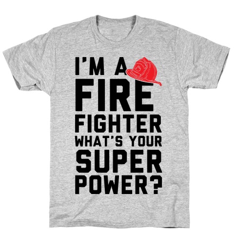 I'm A Firefighter What's Your Superpower? T-Shirt