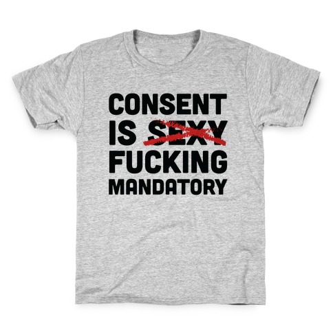 Consent Is F***ing Mandatory Kids T-Shirt