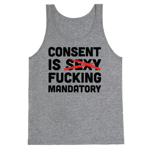 Consent Is F***ing Mandatory Tank Top