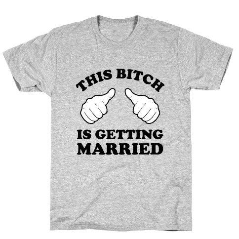 This Bitch is Getting Married T-Shirt