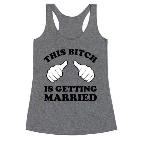 This Bitch is Getting Married Racerback Tank Top
