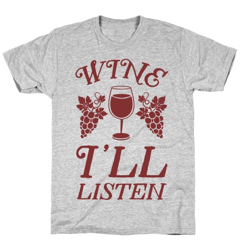 Wine, I'll Listen T-Shirt