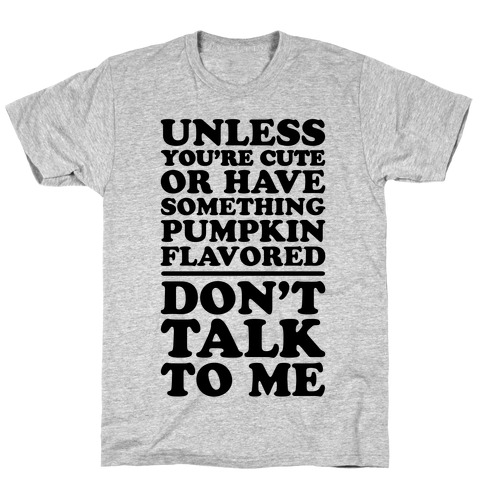 Don't Talk To Me Unless You Have Something Pumpkin Flavored T-Shirt