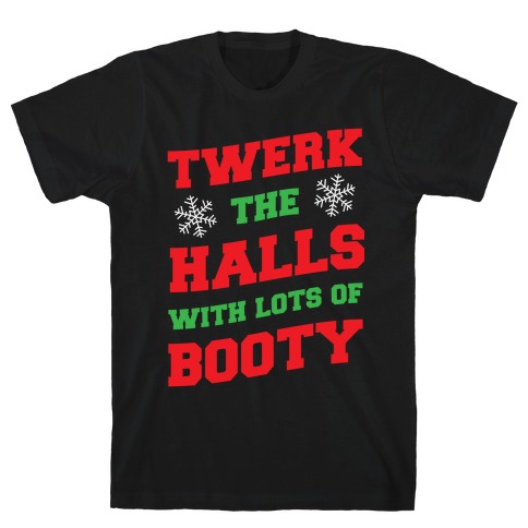 Twerk The Halls With Lots Of Booty T-Shirt