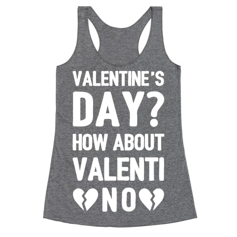 Valentine's Day? How About Valenti-NO Racerback Tank Top