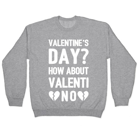Valentine's Day? How About Valenti-NO Pullover
