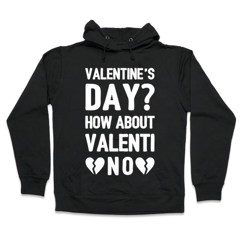 Valentine's Day? How About Valenti-NO Hooded Sweatshirt