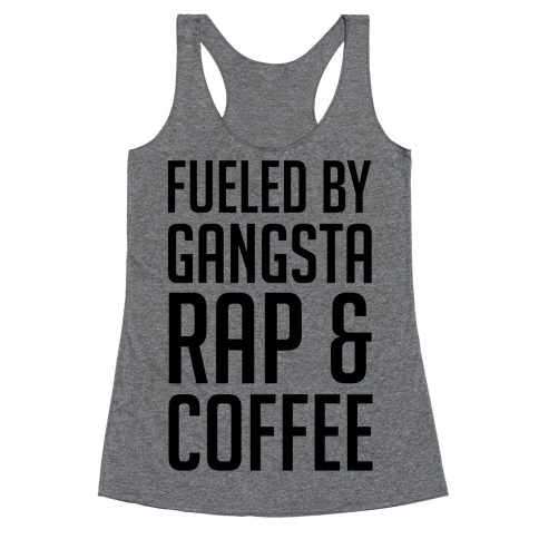 Fueled By Gangsta Rap & Coffee Racerback Tank Top