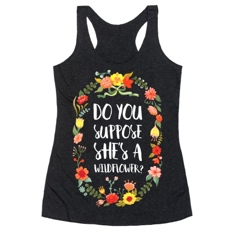 Do You Suppose She's A Wildflower Racerback Tank Top