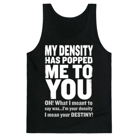 My Density Has Popped Me to You Tank Tops | LookHUMAN