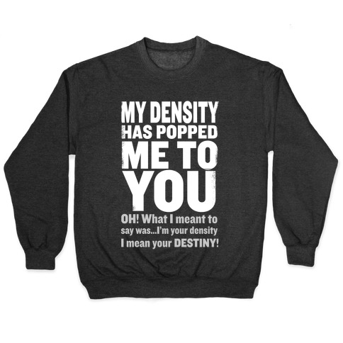 My Density Has Popped Me to You Pullovers | LookHUMAN