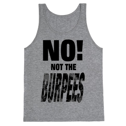 NO! Not The Burpees! Tank Top