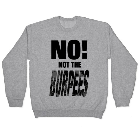 NO! Not The Burpees! Pullover
