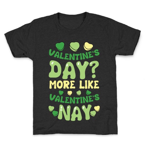 Valentine's Day? More Like Valentine's Nay Kids T-Shirt