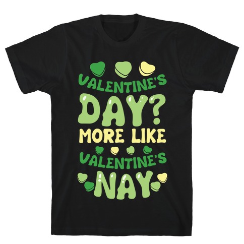 Valentine's Day? More Like Valentine's Nay T-Shirt