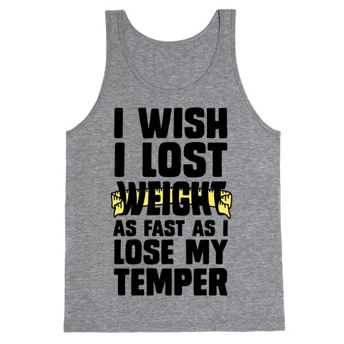 I Want Lose Weight as Fast as I Lose My Temper Tank Top