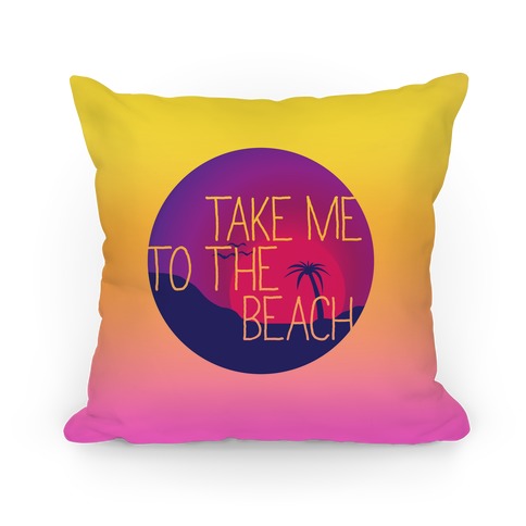 Take Me To The Beach Pillow