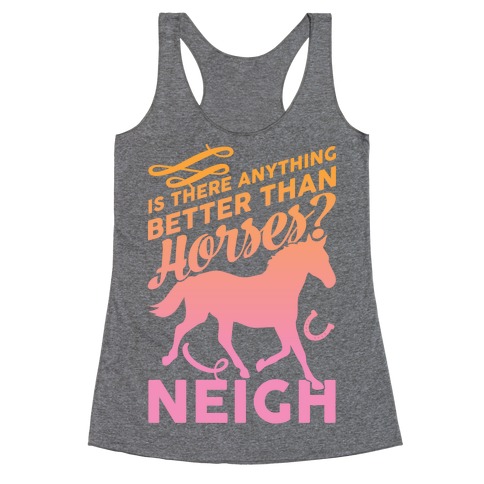 Is There Anything Better Than Horses Racerback Tank Top