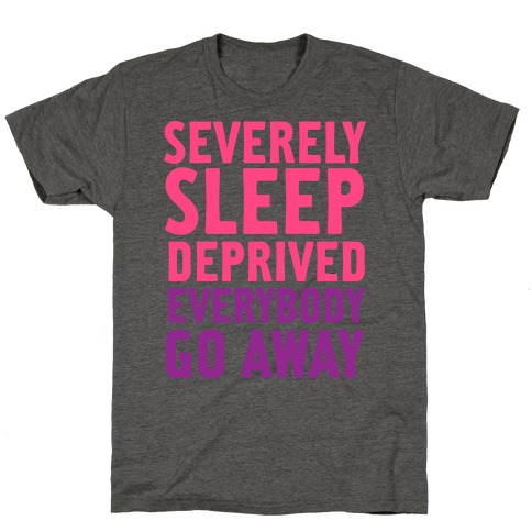 Severely Sleep Deprived T-Shirt