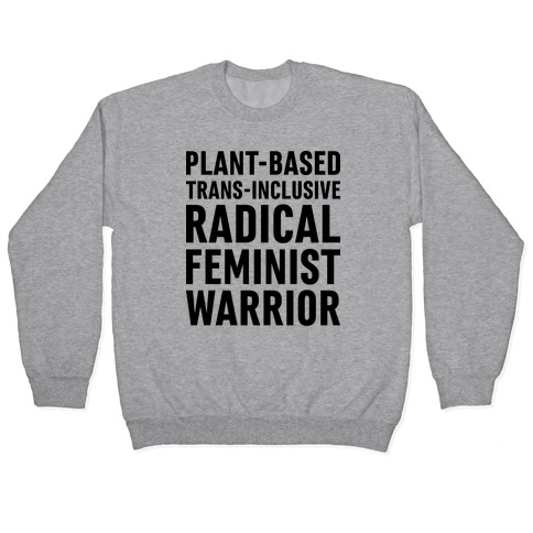 Plant-Based Trans-Inclusive Radical Feminist Warrior Pullover