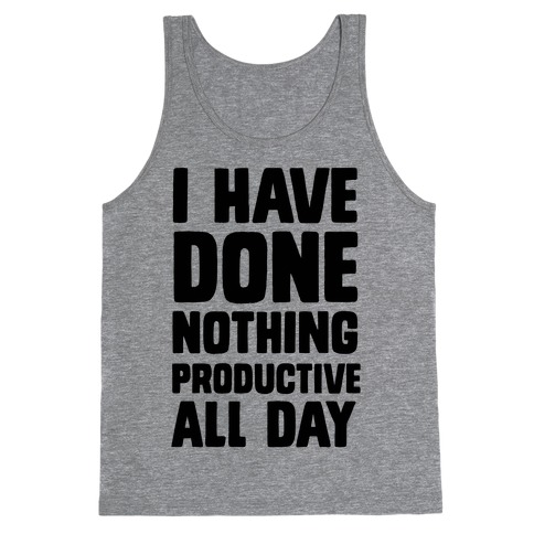 I Have Done Nothing Productive All Day Tank Top